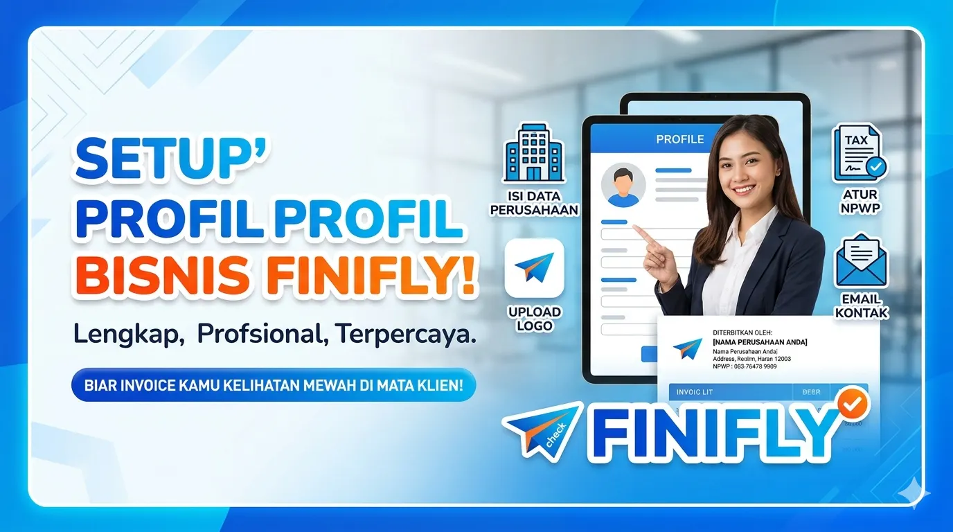 Cara Setup Profil Bisnis di Finifly: Panduan Lengkap Agar Invoice Tampil Profesional dan Terpercaya